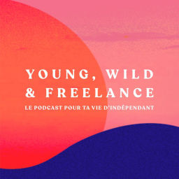 Podcast thumbnail for Young, Wild & Freelance | Le podcast des entrepreneurs indépendants