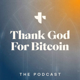 Podcast thumbnail for Thank God for Bitcoin