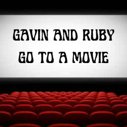 Podcast thumbnail for Gavin and Ruby Go To a Movie