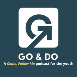 Podcast thumbnail for Go & Do — A Come, Follow Me Podcast for the Youth