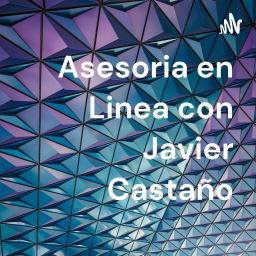 Podcast thumbnail for Asesoria en Linea con Javier Castaño
