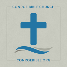 Podcast thumbnail for Conroe Bible Church