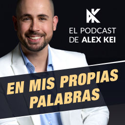 Podcast thumbnail for En Mis Propias Palabras - El Podcast de Alex Kei