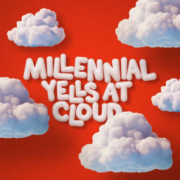 Podcast thumbnail for Millennial Yells At Cloud