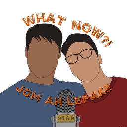 Podcast thumbnail for What Now? Jom Ah Lepak!!