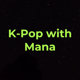 Podcast thumbnail for K-Popについて話そう with Mana