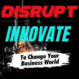 Podcast thumbnail for Disrupt & Innovate