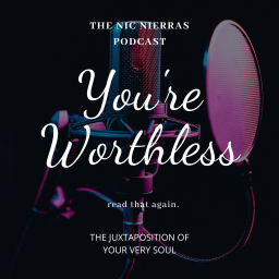Podcast thumbnail for You're Worthless. Read that again. The Juxtaposition of Your Very Soul