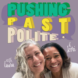Podcast thumbnail for Pushing Past Polite