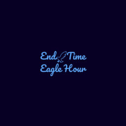 Podcast thumbnail for End Time Eagle Hour