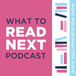Podcast thumbnail for What to Read Next Podcast l Book Recommendation Show