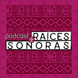 Podcast thumbnail for Raíces Sonoras