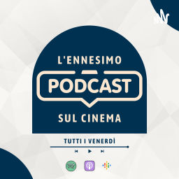 Podcast thumbnail for L'Ennesimo Podcast Sul Cinema