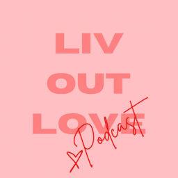 Podcast thumbnail for LIV OUT LOVE