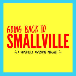 Podcast thumbnail for Going Back To Smallville