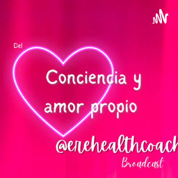 Podcast thumbnail for Del corazón. Conciencia y amor propio