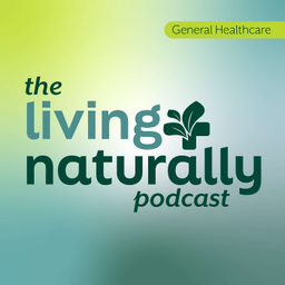 Podcast thumbnail for Living Naturally Podcast