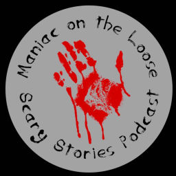 Podcast thumbnail for Maniac on the Loose Scary Stories