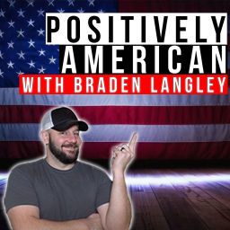 Podcast thumbnail for Positively American with Braden Langley