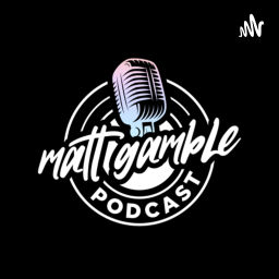 Podcast thumbnail for Matt Gamble Podcast