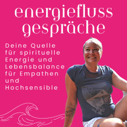 Podcast thumbnail for EnergieFlussGespräche - Deine Quelle für spirituelle Energie und Lebensbalance für Empathen