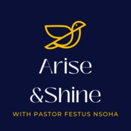 Podcast thumbnail for Arise and Shine with Pastor Festus Nsoha