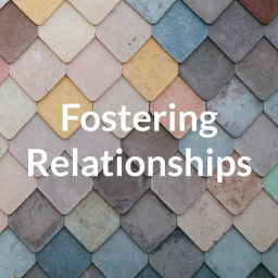 Podcast thumbnail for Fostering Relationships