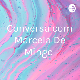 Podcast thumbnail for Conversa com Marcela De Mingo