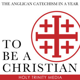 Podcast thumbnail for To Be a Christian: The Anglican Catechism in a Year