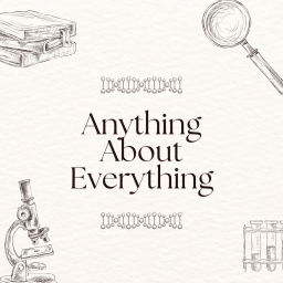 Podcast thumbnail for Anything about Everything