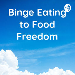 Podcast thumbnail for Binge Eating to Food Freedom