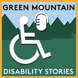 Podcast thumbnail for Green Mountain Disability Stories