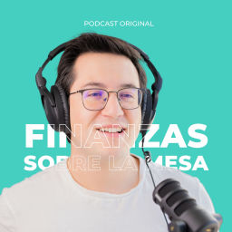 Podcast thumbnail for Finanzas Sobre la Mesa