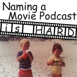 Podcast thumbnail for Naming A Movie Podcast Is Hard