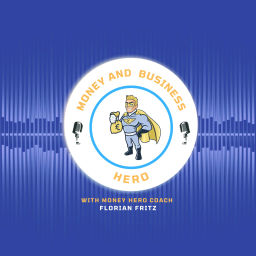 Podcast thumbnail for Financial Success for Entrepreneurs from The Money and Business Hero with Florian Fritz
