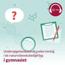 Podcast thumbnail for Undersøgelsesbaseret undervisning i de naturvidenskabelige fag i gymnasiet