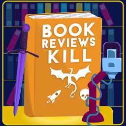 Podcast thumbnail for Book Reviews Kill