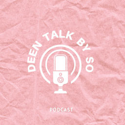 Podcast thumbnail for Deen Talk by So