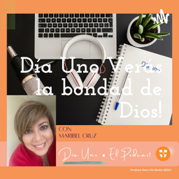 Podcast thumbnail for Día Uno Verás la bondad de Dios!