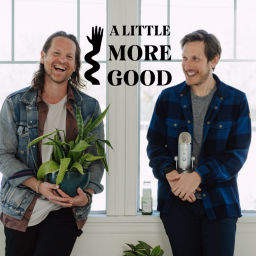 Podcast thumbnail for A Little More Good