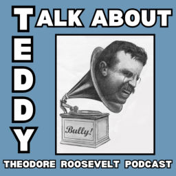 Podcast thumbnail for Talk About Teddy - Theodore Roosevelt Podcast