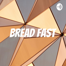 Podcast thumbnail for BREAD FAST
