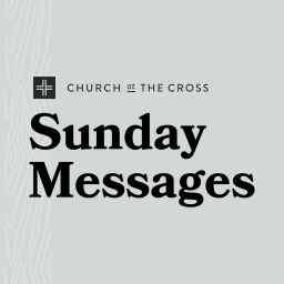 Podcast thumbnail for Church at the Cross : Sunday Messages