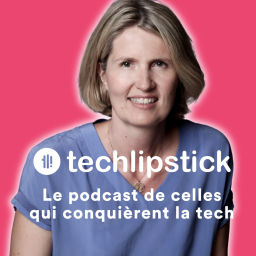 Podcast thumbnail for Techlipstick - Découvre la tech avec les femmes qui la font !