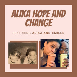 Podcast thumbnail for Alika Hope and Change