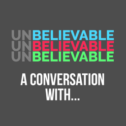 Podcast thumbnail for UNBELIEVABLE, a conversation with...