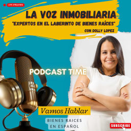 Podcast thumbnail for La Voz Inmobiliaria "Expertos en el laberinto de Bienes Raíces" con Dolly Lopez