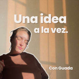 Podcast thumbnail for Una idea a la vez