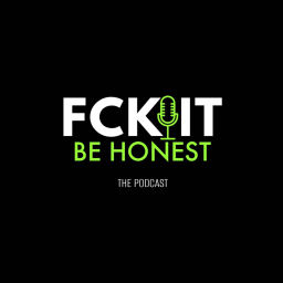 Podcast thumbnail for Fck It Be Honest