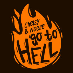 Podcast thumbnail for Chelsy And Noelle Go To Hell